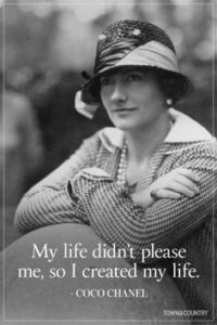 "My life didn't please me, so I created my life" quote about life Coco Chanel