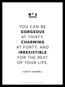 "You can be gorgeous at thirty, charming at forty, and irresistible for the rest of your life" quote about life Coco Chanel