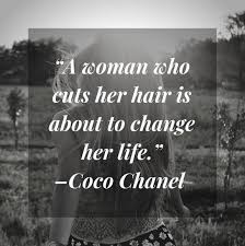 "A woman who cuts her hair is about to change her life" quote about hair Coco Chanel