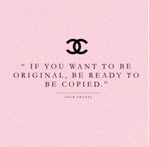 "If you want to be original, be ready to be copied" quote about fashion Coco Chanel