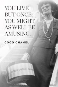 "You live but once; you might as well be amusing" quotes about life Coco Chanel
